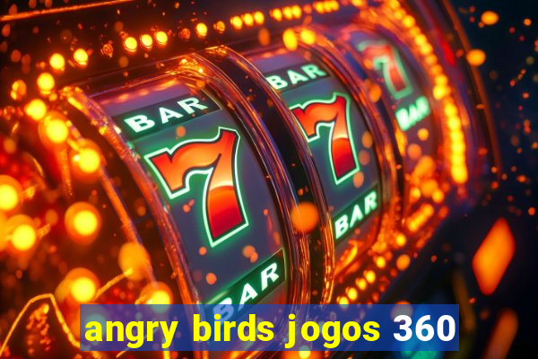 angry birds jogos 360